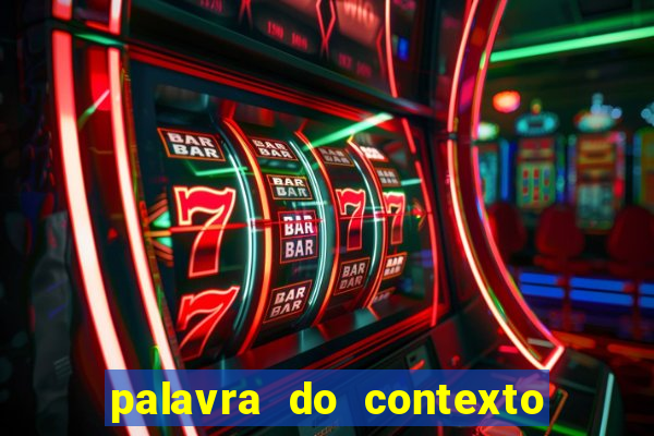 palavra do contexto de hoje 488